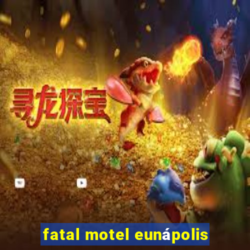 fatal motel eunápolis