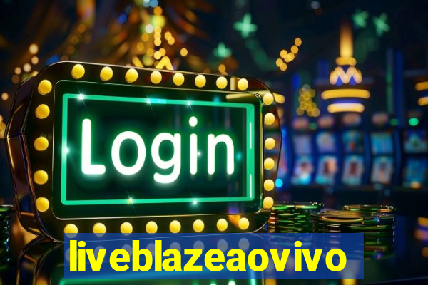 liveblazeaovivo