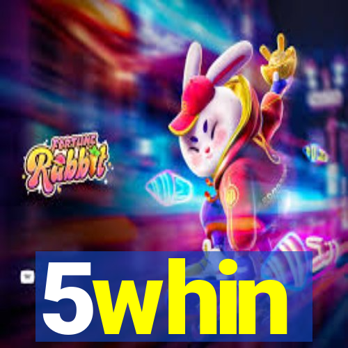 5whin