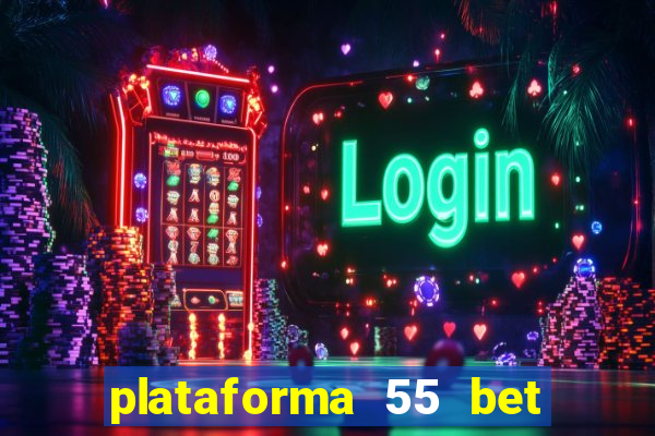 plataforma 55 bet é confiável