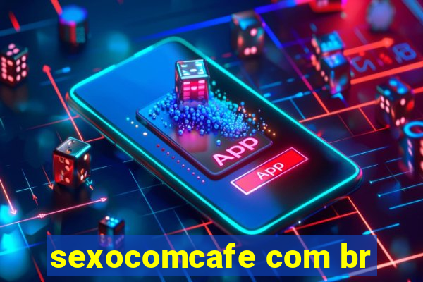 sexocomcafe com br