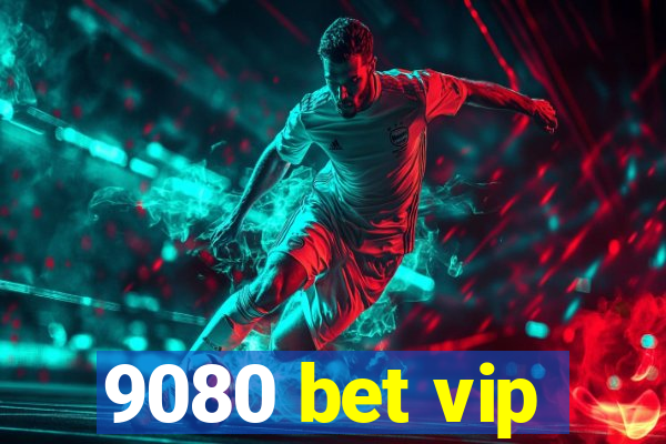 9080 bet vip