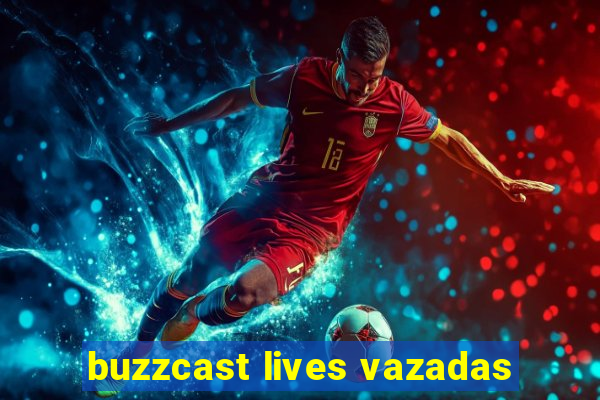 buzzcast lives vazadas