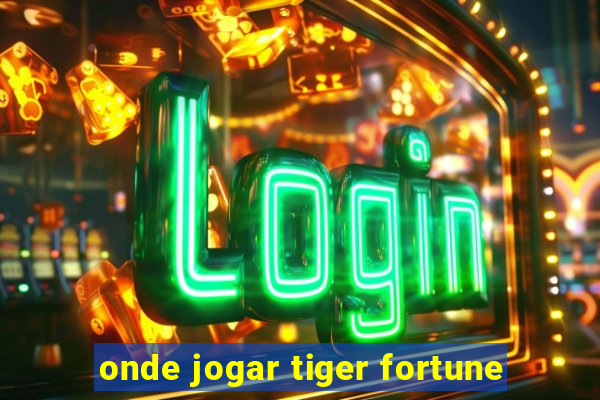 onde jogar tiger fortune