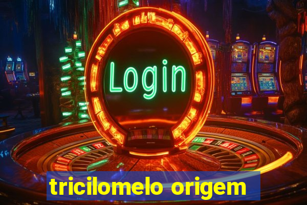 tricilomelo origem