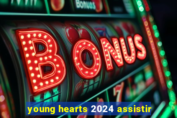 young hearts 2024 assistir