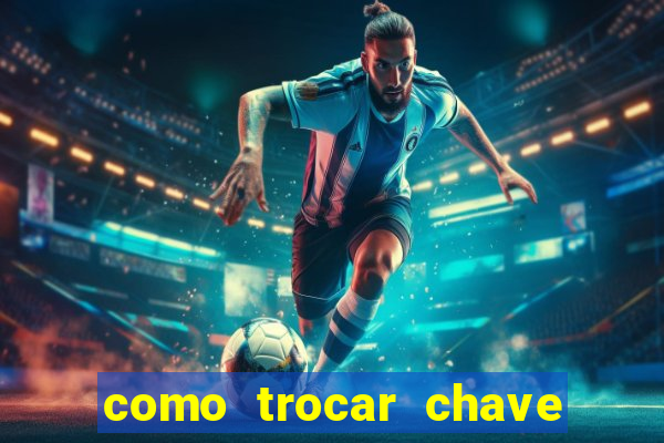 como trocar chave pix do jogo do tigre