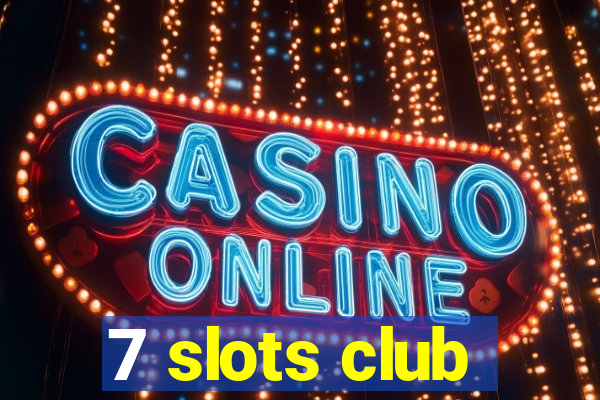 7 slots club