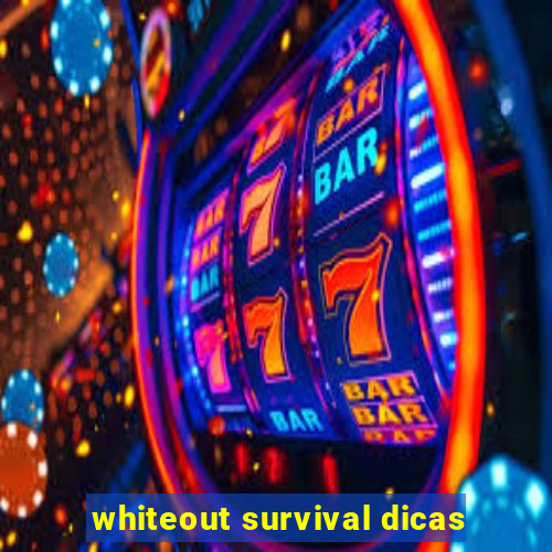 whiteout survival dicas