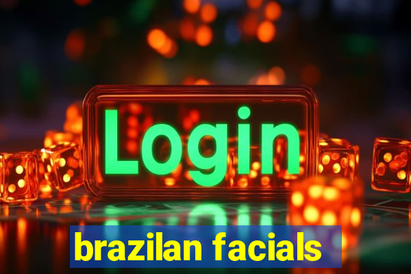 brazilan facials