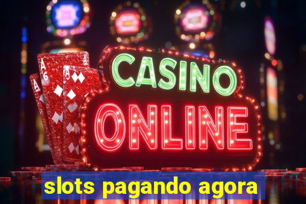 slots pagando agora