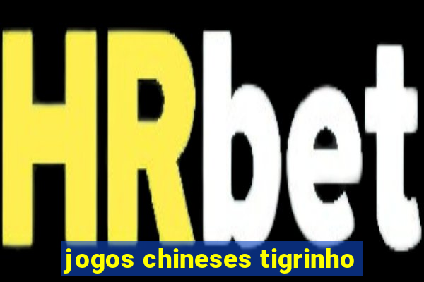 jogos chineses tigrinho