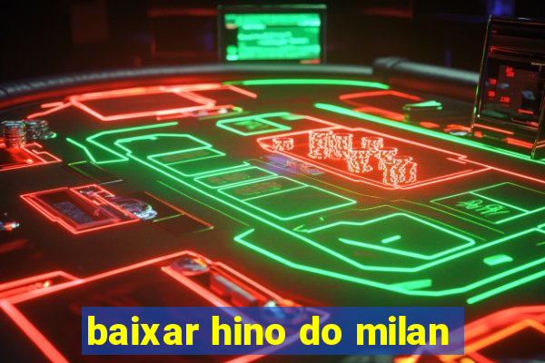 baixar hino do milan