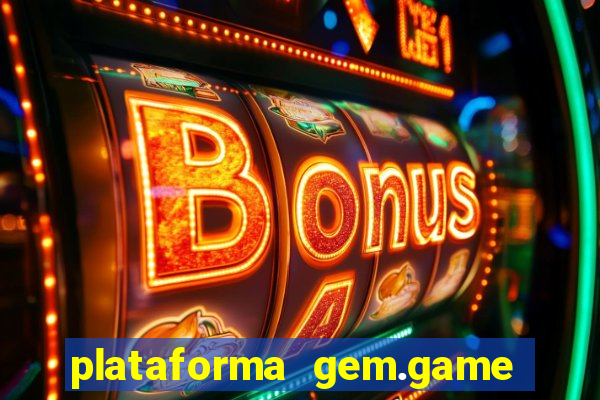 plataforma gem.game é confiável