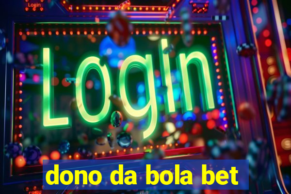 dono da bola bet