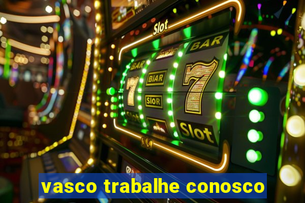 vasco trabalhe conosco