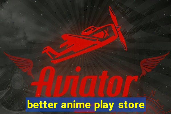 better anime play store