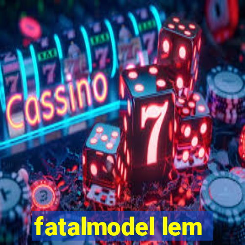 fatalmodel lem