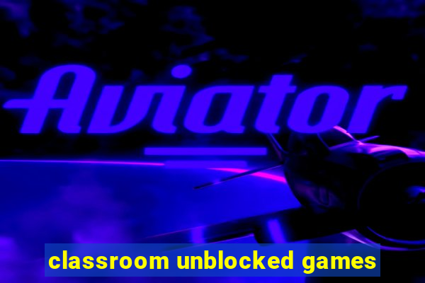 classroom unblocked games