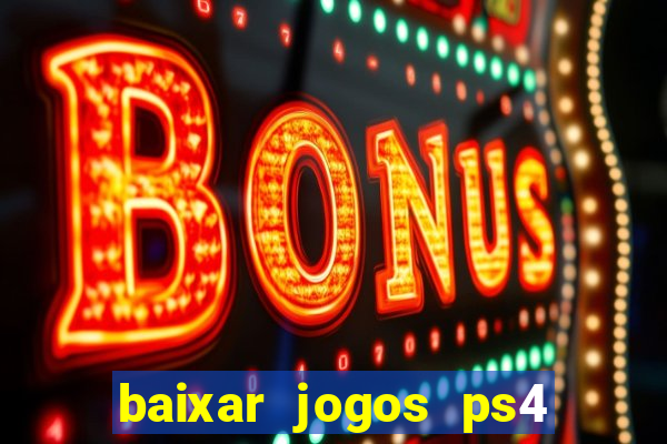 baixar jogos ps4 desbloqueado pkg