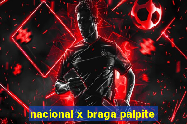 nacional x braga palpite