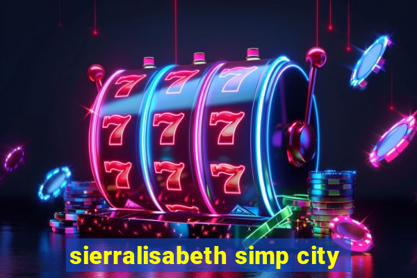 sierralisabeth simp city