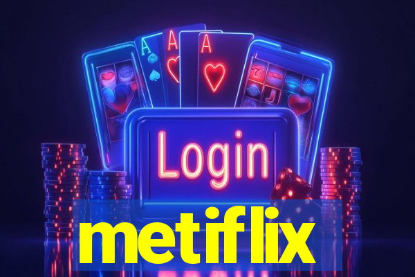 metiflix