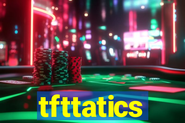 tfttatics